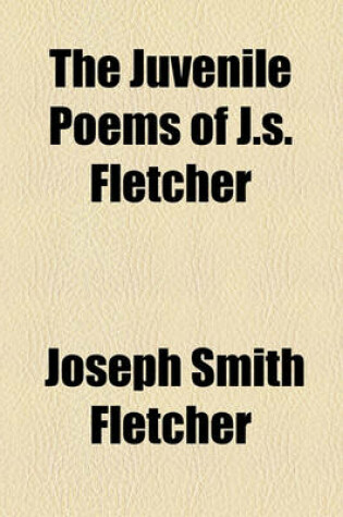 Cover of The Juvenile Poems of J.S. Fletcher