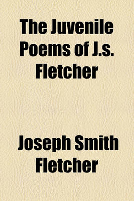 Book cover for The Juvenile Poems of J.S. Fletcher