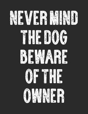 Book cover for Never Mind the Dog Beware of the Owner