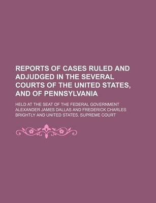 Book cover for Reports of Cases Ruled and Adjudged in the Several Courts of the United States, and of Pennsylvania (Volume 3); Held at the Seat of the Federal Government