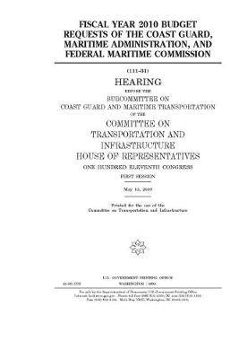 Book cover for Fiscal year 2010 budget requests of the Coast Guard, Maritime Administration, and Federal Maritime Commission
