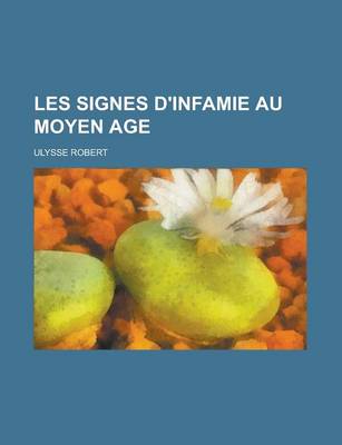 Book cover for Les Signes D'Infamie Au Moyen Age.; Juifs, Sarrasins, Heretiques, Lepreux, Cagots Et Filles Publiques