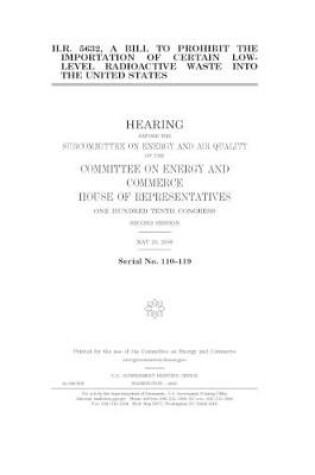 Cover of H.R. 5632, a bill to prohibit the importation of certain low-level radioactive waste into the United States