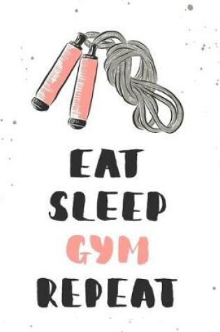 Cover of Eat Sleep Gym Repeat