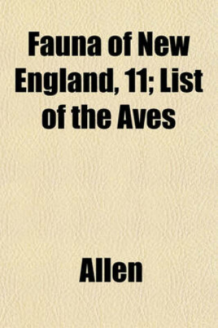 Cover of Fauna of New England, 11; List of the Aves