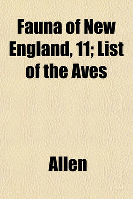 Book cover for Fauna of New England, 11; List of the Aves