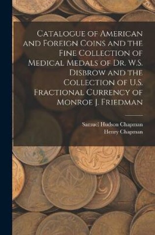 Cover of Catalogue of American and Foreign Coins and the Fine Collection of Medical Medals of Dr. W.S. Disbrow and the Collection of U.S. Fractional Currency of Monroe J. Friedman