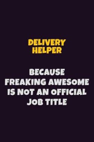 Cover of Delivery Helper, Because Freaking Awesome Is Not An Official Job Title