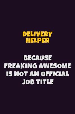 Book cover for Delivery Helper, Because Freaking Awesome Is Not An Official Job Title