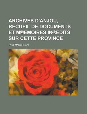 Book cover for Archives D'Anjou, Recueil de Documents Et M Emoires in Edits Sur Cette Province