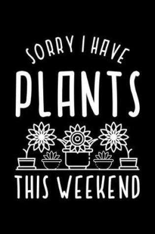 Cover of Sorry I Have Plants This Weekend