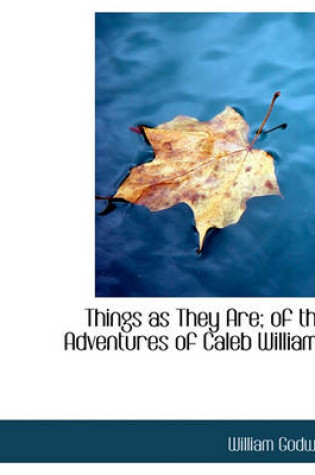 Cover of Things as They Are; Of the Adventures of Caleb Williams