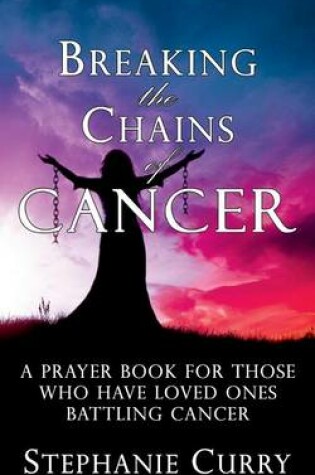 Cover of Breaking the Chains of Cancer