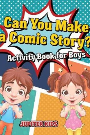 Cover of Can You Make a Comic Story? Activity Book for Boys