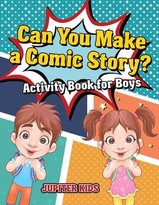 Book cover for Can You Make a Comic Story? Activity Book for Boys