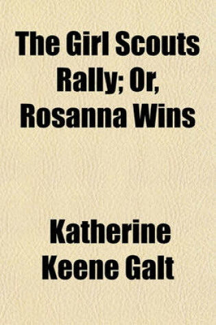 Cover of The Girl Scouts Rally; Or, Rosanna Wins