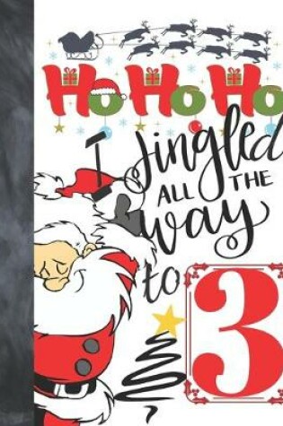 Cover of Ho Ho Ho I Jingled All The Way To 3