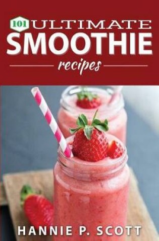 Cover of 101 Ultimate Smoothie Recipes