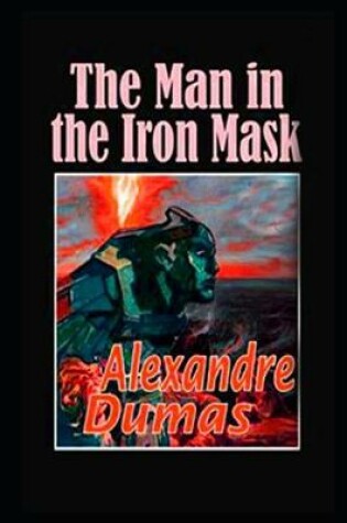 Cover of The Man in the Iron Mask By Alexandre Dumas (Fiction, Action & Adventure, Historical, Romance) "Annotated Volume"