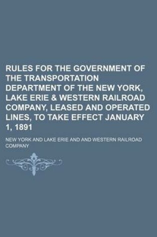 Cover of Rules for the Government of the Transportation Department of the New York, Lake Erie & Western Railroad Company, Leased and Operated Lines, to Take Ef