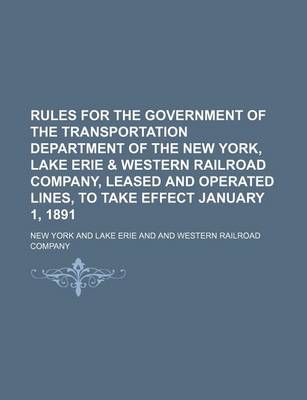 Book cover for Rules for the Government of the Transportation Department of the New York, Lake Erie & Western Railroad Company, Leased and Operated Lines, to Take Ef