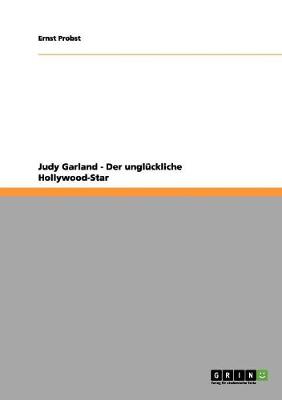 Book cover for Judy Garland - Der ungluckliche Hollywood-Star