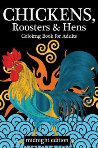 Cover of Chickens, Roosters & Hens Coloring Book for Adults Midnight Edition
