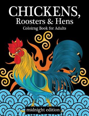Cover of Chickens, Roosters & Hens Coloring Book for Adults Midnight Edition