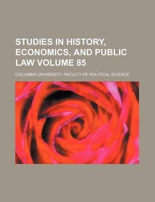 Book cover for Studies in History, Economics, and Public Law Volume 85