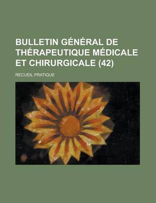 Book cover for Bulletin General de Therapeutique Medicale Et Chirurgicale; Recueil Pratique (42)