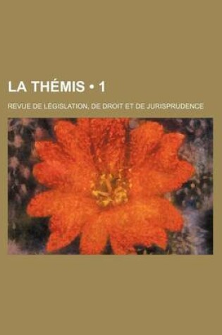 Cover of La Themis (1); Revue de Legislation, de Droit Et de Jurisprudence