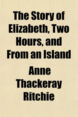 Book cover for The Story of Elizabeth, Two Hours, and from an Island