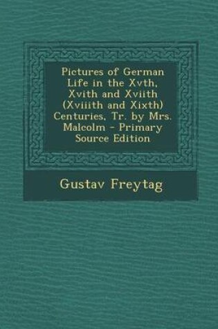 Cover of Pictures of German Life in the Xvth, Xvith and Xviith (Xviiith and Xixth) Centuries, Tr. by Mrs. Malcolm - Primary Source Edition