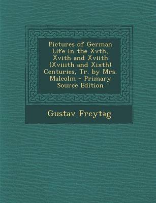 Book cover for Pictures of German Life in the Xvth, Xvith and Xviith (Xviiith and Xixth) Centuries, Tr. by Mrs. Malcolm - Primary Source Edition