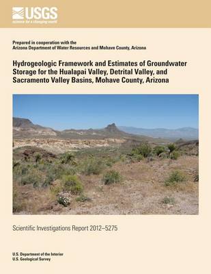 Book cover for Hydrogeologic Framework and Estimates of Groundwater Storage for Hualapai Valley