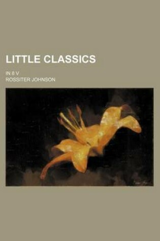 Cover of Little Classics; In 8 V