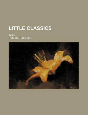 Book cover for Little Classics; In 8 V