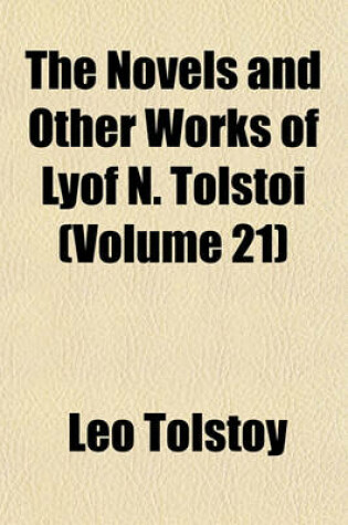 Cover of The Novels and Other Works of Lyof N. Tolsto (Volume 21)