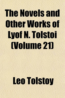 Book cover for The Novels and Other Works of Lyof N. Tolsto (Volume 21)