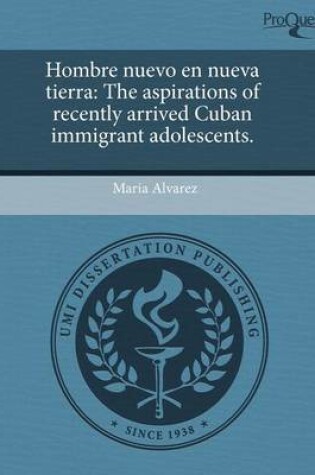 Cover of Hombre Nuevo En Nueva Tierra: The Aspirations of Recently Arrived Cuban Immigrant Adolescents