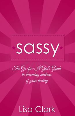 Book cover for Sassy - The Go-for-it Girl`s Guide to becoming mistress of your destiny