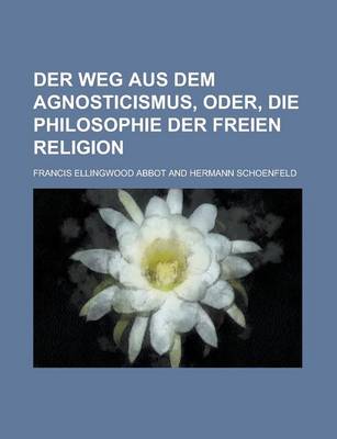 Book cover for Der Weg Aus Dem Agnosticismus, Oder, Die Philosophie Der Freien Religion