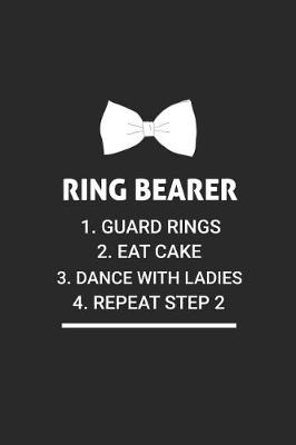 Book cover for Ring Bearer 1. Guard Rings 2. Eat Cake 3. Dance with Ladies 4. Repeat Step 2