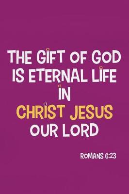 Book cover for The Gift of God Is Eternal Life in Christ Jesus Our Lord - Romans 6