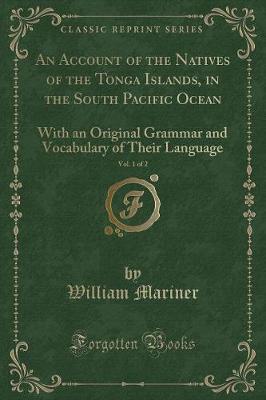 Book cover for An Account of the Natives of the Tonga Islands, in the South Pacific Ocean, Vol. 1 of 2