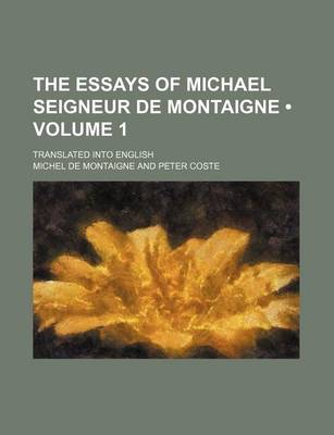 Book cover for The Essays of Michael Seigneur de Montaigne (Volume 1); Translated Into English