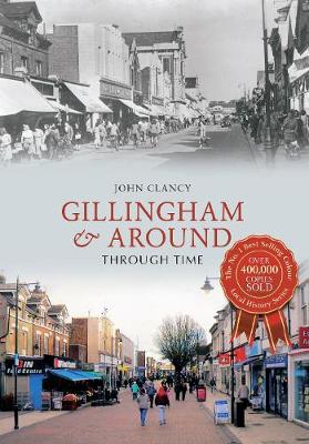 Book cover for Gillingham & Around Through Time