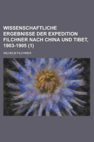 Cover of Wissenschaftliche Ergebnisse Der Expedition Filchner Nach China Und Tibet, 1903-1905 (1 )