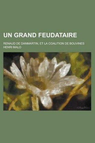 Cover of Un Grand Feudataire; Renaud de Danmartin, Et La Coalition de Bouvines