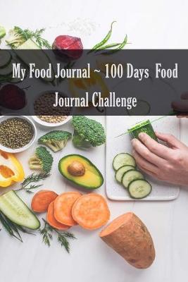 Book cover for My Food Journal 100 Days Food Journal Challenge